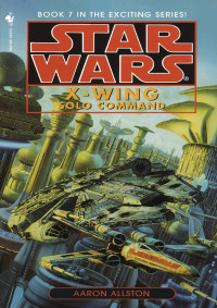 Allston, Aaron — [Star Wars: X-Wing 07] • Solo Command