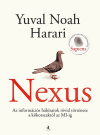 Yuval Noah Harari — NEXUS – Az információs hálózatok rövid története a kőkorszaktól az MI-ig