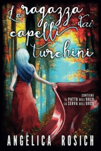 Angelica Rosich — La Ragazza Dai Capelli Turchini: Romanzo Rosa Fantasy