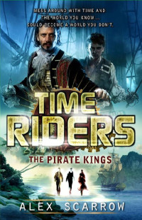 Alex Scarrow [Scarrow, Alex] — The Pirate Kings: TimeRiders [Book 7]