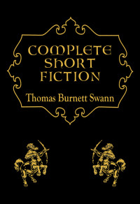 Thomas Burnett Swann — Complete Short Fiction