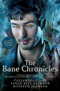 Cassandra Clare, Maureen Johnson, Sarah Rees Brennan — The Bane Chronicles