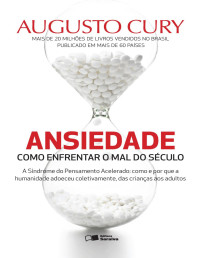 Augusto Cury — Ansiedade - Como Enfrentar o Mal do Século