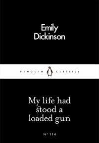 Emily Dickinson [Dickinson, Emily] — My Life Had Stood a Loaded Gun
