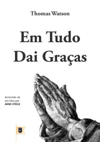 William Teixeira — Em Tudo Dai Graças, por Thomas Watson e Anne Steele
