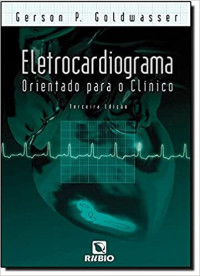 Gerson P. Goldwasser — Eletrocardiograma Orientado Para o Clínico