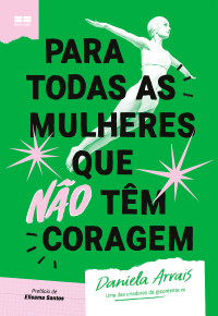 Daniela Arrais — Para todas as mulheres que não têm coragem