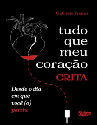 Gabriela Freiras — Tudo que meu coração grita desde o dia em você (o) partiu.