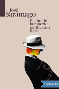 José Saramago — El año de la muerte de Ricardo Reis