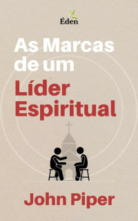 John Piper — As Marcas de um Líder Espiritual