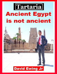 David Ewing Jr — Tartaria - Ancient Egypt is not ancient