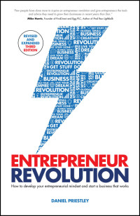 Daniel Priestley — Entrepreneur Revolution: How to Develop your Entrepreneurial Mindset and Start a Business that Works, Revised and Expanded, 3rd Edition