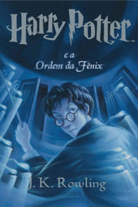 J.K. Rowling — Harry Potter e a Ordem da Fênix