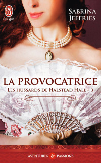Sabrina Jeffries — Les hussards de Halstead Hall (Tome 3) - La provocatrice