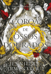 Jennifer L. Armentrout — A coroa de ossos dourados (Vol. 3 Sangue e Cinzas)
