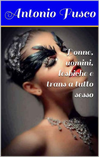 Antonio Fusco — Donne, uomini, lesbiche e trans a tutto sesso (Italian Edition)