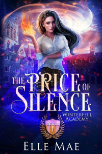 Elle Mae — The Price of Silence: Winterfell Academy Book 1
