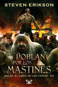 Steven Erikson [Steven Erikson] — Doblan por los mastines