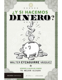 Walter Eyzaguirre — ¿Y si hacemos dinero? (Spanish Edition)