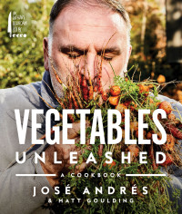 Jose Andres, Matt Goulding — Vegetables Unleashed • A Cookbook