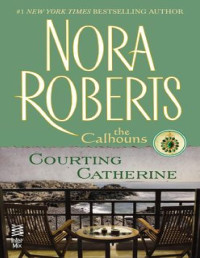 Nora Roberts — Courting Catherine