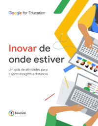 Google for Education — Inovar de onde estiver: Um guia de atividades para a aprendizagem a distância