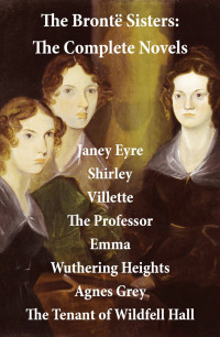 Charlotte Bronte & Emily Bronte & Anne Bronte & Patrick Bronte — The Complete Brontë