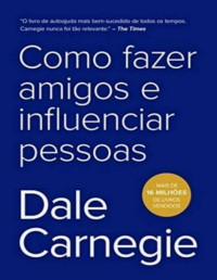 Dale Carnegie — Como fazer amigos e influenciar pessoas na era digital