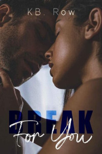 KB Row — Break For You (Broken Rules Book 1)