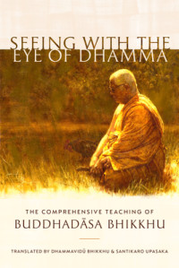 Buddhadasa Bhikkhu — Seeing with the Eye of Dhamma