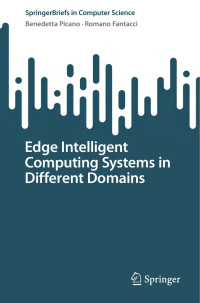 Benedetta Picano, Romano Fantacci — Edge Intelligent Computing Systems in Different Domains