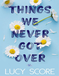 Lucy Score — Things We Never Got Over (Knockemout Book 1)