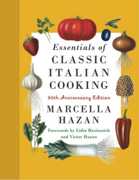 Marcella Hazan — Essentials of Classic Italian Cooking, 30th Anniversary Edition
