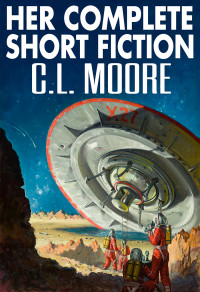 C.L. Moore — Her Complete Fiction (2023 Edition)