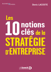 Lacoste Denis — Les 10 notions clés de la stratégie d'entreprise