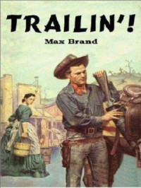 Max Brand — Trailin'!