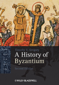 Timothy E. Gregory [Gregory, Timothy E.] — A History of Byzantium
