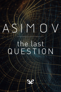Isaac Asimov — The Last Question