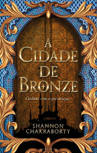 Shannon Chakraborty — The Daevabad 1 - A Cidade de Bronze