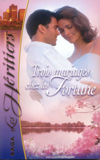 Lisa Jackson & Barbara Boswell & Linda Turner [Jackson, Lisa & Boswell, Barbara & Turner, Linda] — Trois mariages chez les Fortunes