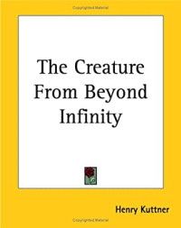 Kuttner, Henry — [Infinity 01] • The Creature From Beyond Infinity