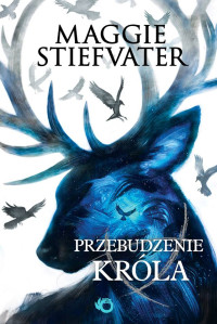 Maggie Stiefvater — Przebudzenie króla