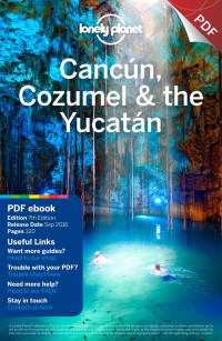 Lonely Planet — Cancun, Cozumel & the Yucatan 7 - Full PDF eBook