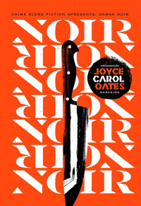 Joyce Carol Oates, Margaret Atwood, Valerie Martin, Aimee Bender, Edwidge Danticat, Sheila Kohler, S.A. Solomon, S.J. Rozan, Lucy Taylor, Cassandra Khaw, Bernice L. McFadden, Jennifer Morales, Elizabeth McCracken, Livia Llewellyn, Lisa Lim, Steph Cha — Damas Noir