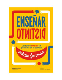 Melina Furman — Enseñar distinto: Guía para innovar sin perderse en el camino