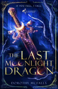 Dorothy McFalls — 1 - The Last Moonlight Dragon: The Moonlight Dragon