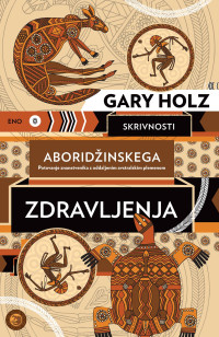 Dr. Gary Holz — Skrivnosti aboridžinskega zdravljenja