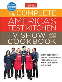 America's Test Kitchen — The Complete America's Test Kitchen TV Show Cookbook 2001--2019