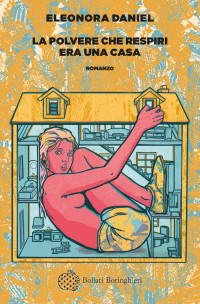 Eleonora Daniel — La polvere che respiri era una casa