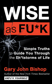 Gary John Bishop — Wise as Fu*k